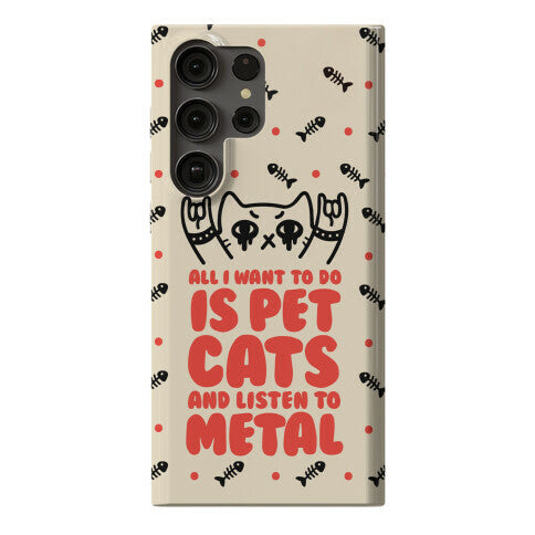 All I Want To Do Is Pet Cats And Listen To Metal Phone Case